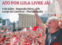 Ato por Lula Livre Já acontece nesta segunda-feira (9) em Florianópolis