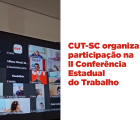 CUT-SC organiza participação na II Conferência Estadual do Trabalho