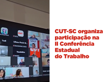 CUT-SC organiza participação na II Conferência Estadual do Trabalho