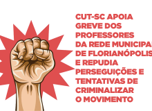 CUT apoia greve dos professores municipais de Florianópolis e repudia perseguições