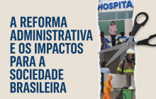 Artigo: A Reforma Administrativa e os impactos para a sociedade brasileira