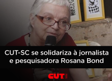 CUT-SC se solidariza à jornalista e pesquisadora Rosana Bond