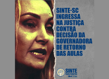 SINTE-SC ingressa na Justiça contra decisão da Governadora de retorno às aulas