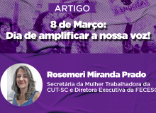 Artigo Secretária de Mulheres da CUT-SC: 8 de Março – Dia de amplificar a nossa voz